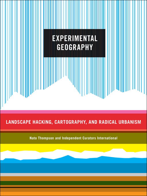 Title details for Experimental Geography by Nato Thompson - Available